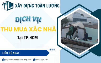 Dịch vụ thu mua xác nhà TPHCM giá  tốt - Phá dỡ trọn gói uy tín